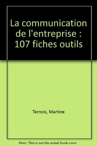 La communication de l'entreprise. 107 fiches outils