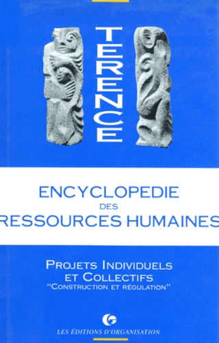 ENCYCLOPEDIE DES RESOURCES HUMAINES. Tome 4, Projets individuels et collectifs, construction et régu