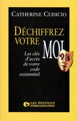DECHIFFREZ VOTRE MOI. Les clés d'accès de votre code existentiel