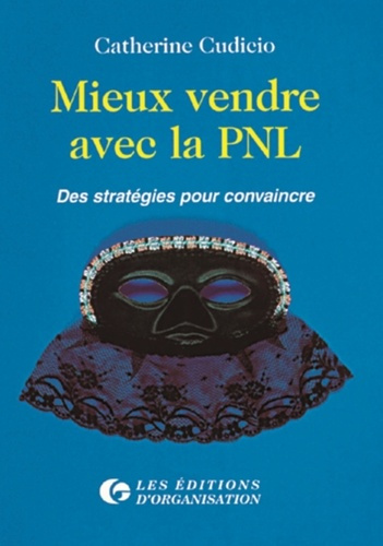 MIEUX VENDRE AVEC LA PNL. Des stratégies pour convaincre