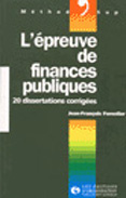 L'EPREUVE DE FINANCES PUBLIQUES. 20 dissertations corrigées
