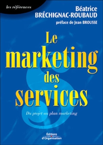 Le marketing des services. Du projet au plan marketing