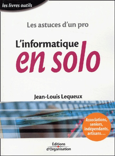 L'informatique en solo. Les astuces d'un pro