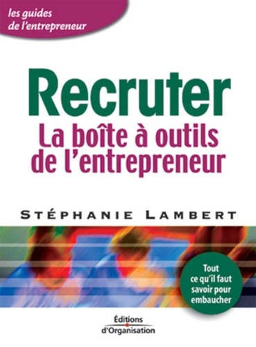 Recruter. La boîte à outils de l'entrepreneur