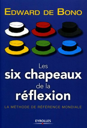 Les six chapeaux de la réflexion. La méthode de référence mondiale