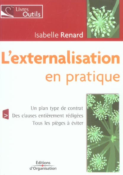 L'externalisation en pratique. Un plan type de contrat, des clauses entièrement rédigées, tous les p