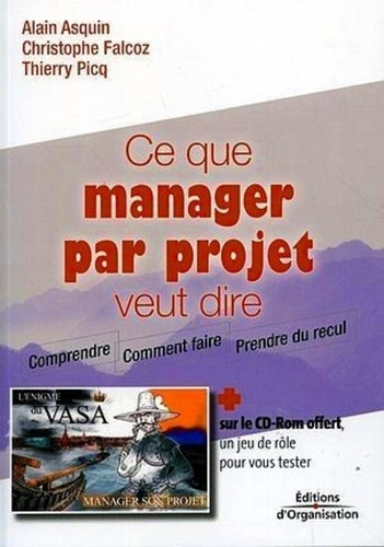 Ce que manager par projet veut dire. Avec 1 CD-ROM