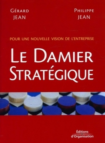 Le Damier Stratégique. Pour une nouvelle vision de l'entreprise