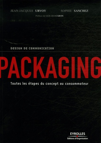 Packaging. Toutes les étapes du concept au consommateur