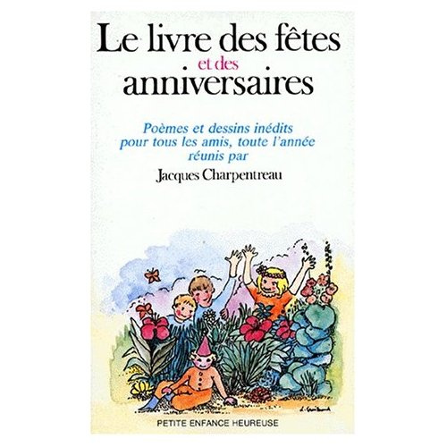 Le Livre des fêtes et des anniversaires. Poèmes et dessins inédits pour tous tes amis, toute l'année