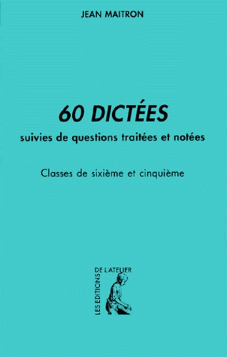 60 dictées suivies de questions traitées et notées 6ème et 5ème