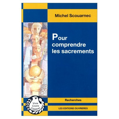 Pour comprendre les sacrements. Sacrements, événements de communication