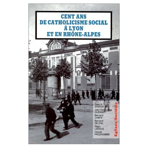 Cent ans de catholicisme social à Lyon et en Rhône-Alpes. La postérité de "Rerum novarum", actes du