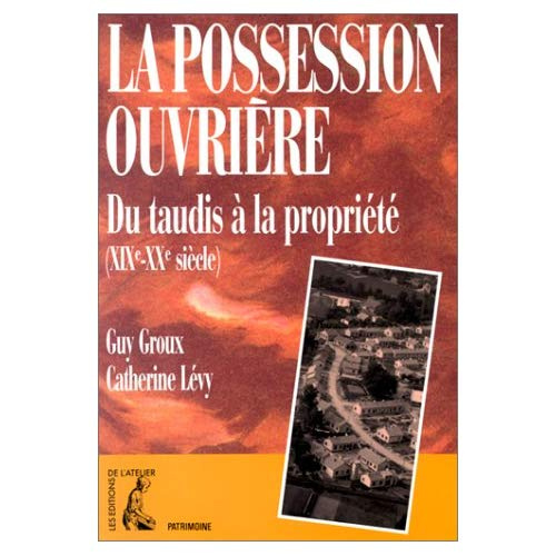 La possession ouvrière. Du taudis à la propriété, XIXe-XXe siècle