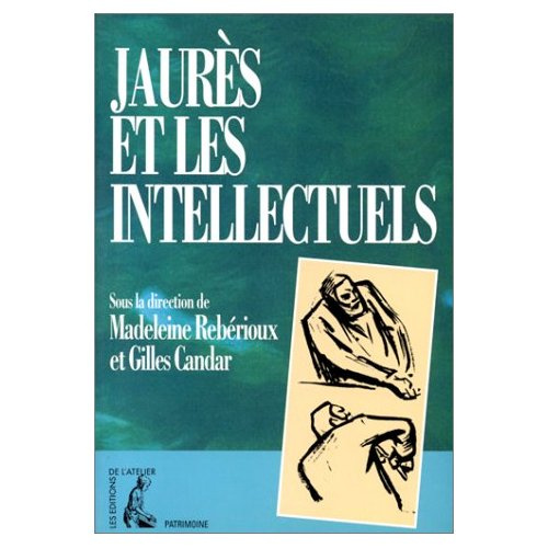 Jaurès et les intellectuels. [actes du colloque international, 8-9 janvier 1988, Paris
