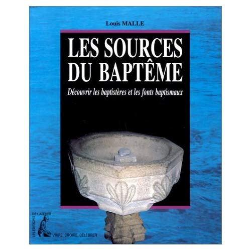 Les sources du baptême. Découvrir les baptistères et les fonts baptismaux