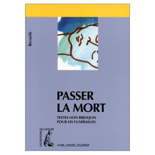 PASSER LA MORT. Recueil de textes non bibliques pour la préparation des funérailles