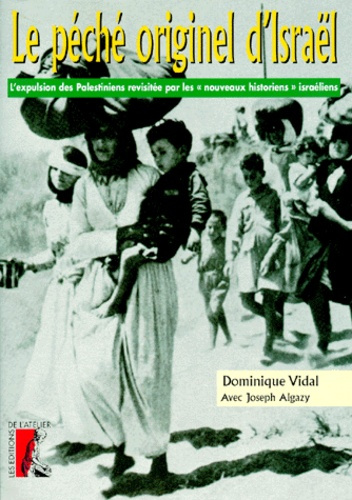 LE PECHE ORIGINEL D'ISRAEL. L'expulsion des Palestiniens revisitée par les "nouveaux historiens" isr