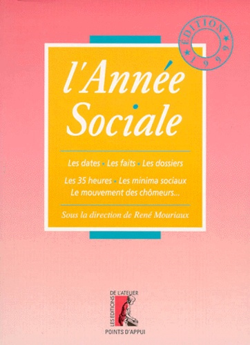 L'ANNEE SOCIALE. Les dates, les faits, les dossiers, les documents-clés, édition 1999