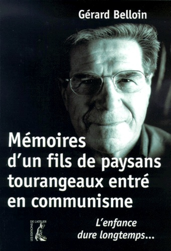 Mémoires d'un fils de paysans tourangeaux entré en communisme. L'enfance dure longtemps...