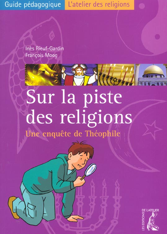 Sur la piste des religions. Une enquête de Théophile, guide pédagogique