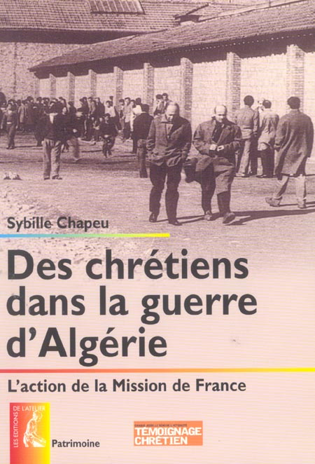 Des chrétiens dans la guerre d'Algérie. L'action de la Mission de France
