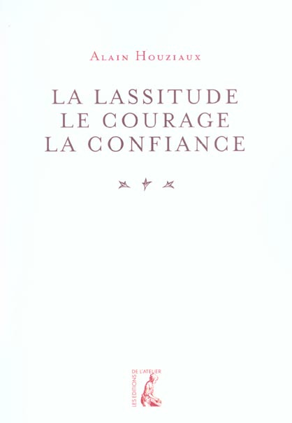 La lassitude, le courage, la confiance