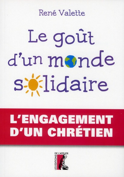 Le goût d'un monde solidaire. L'engagement d'un chrétien