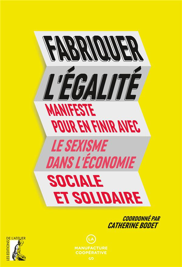 Fabriquer l'égalité. Manifeste pour en finir avec le sexisme dans l'économie sociale et solidaire