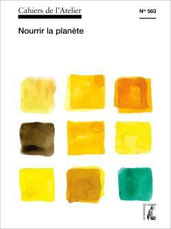 Cahiers de l'Atelier N° 563 : Nourrir la planète
