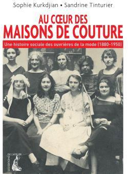 Au coeur des maisons de couture. Une histoire sociale des ouvrières de la mode (1880-1950)