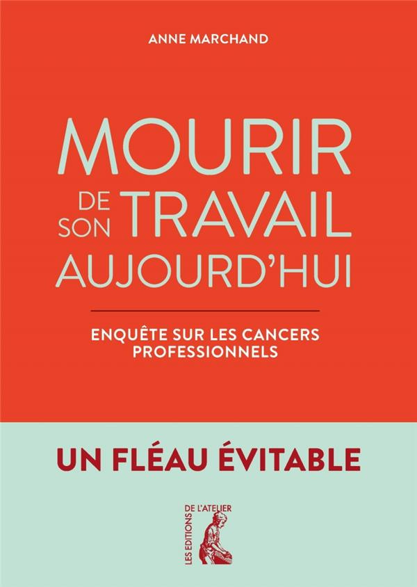Mourir de son travail aujourd'hui. Enquête sur les cancers professionnels