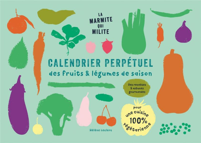 Calendrier perpétuel des fruits & légumes de saison. Des recettes & astuces gourmandes