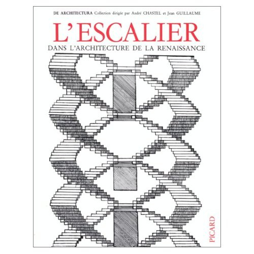L'escalier dans l'architecture de la Renaissance. Actes du colloque tenu à Tours du 22 au 26 mai 197