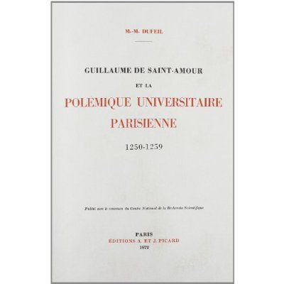 Guillaume de Saint-Amour et la polémique universitaire parisienne 1250-1259