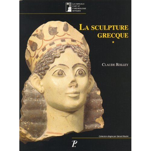 La sculpture grecque. Volume 1, Des origines au milieu du Ve siècle