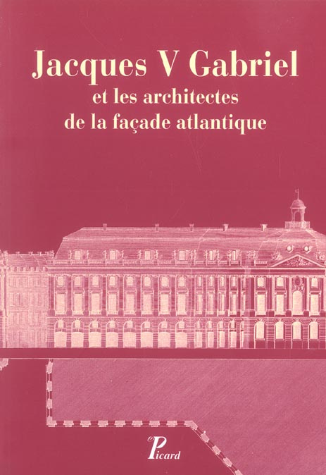 Jacques V Gabriel et les architectes de la façade atlantique