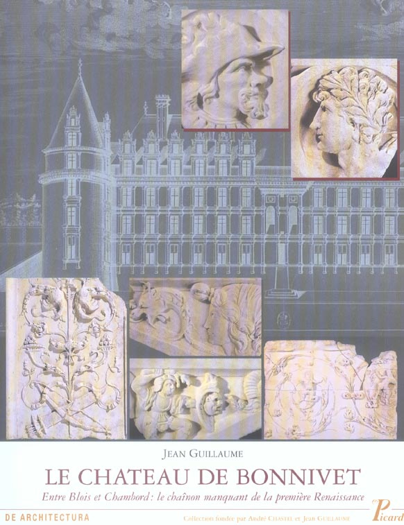 Le château de Bonnivet. Entre Blois et Chambord : le chaînon manquant de la première Renaissance