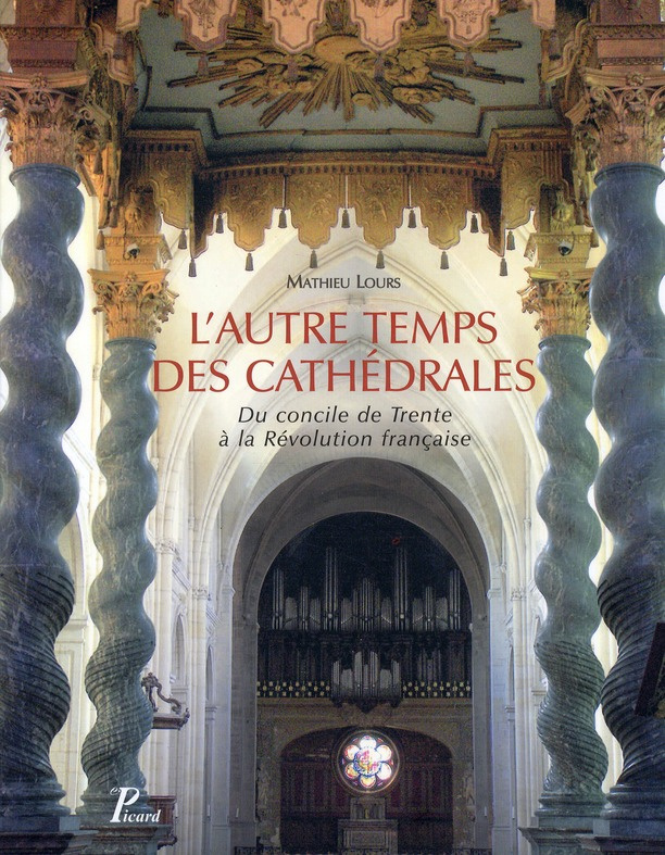 L'autre temps des cathédrales. Du concile de Trente à la Révolution française