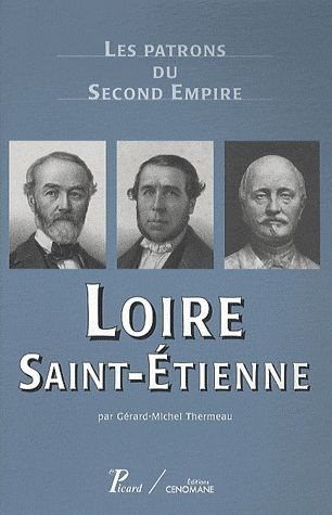 Loire, Saint-Etienne. Les patrons du Second Empire