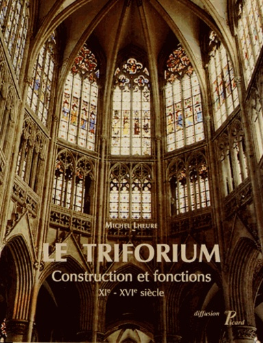 Le Triforium. Construction et fonctions (XIe-XVIe siècle)