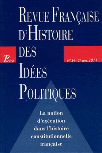 Revue française d'Histoire des idées politiques N° 34, 2e semestre 2011 : La notion d'exécution dans
