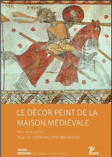 Le décor peint de la maison médiévale. Orner pour signifier en France avant 1350