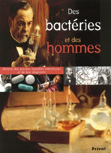 Des bactéries et des hommes. Histoire des grandes maladies infectieuses et de leur diagnostic