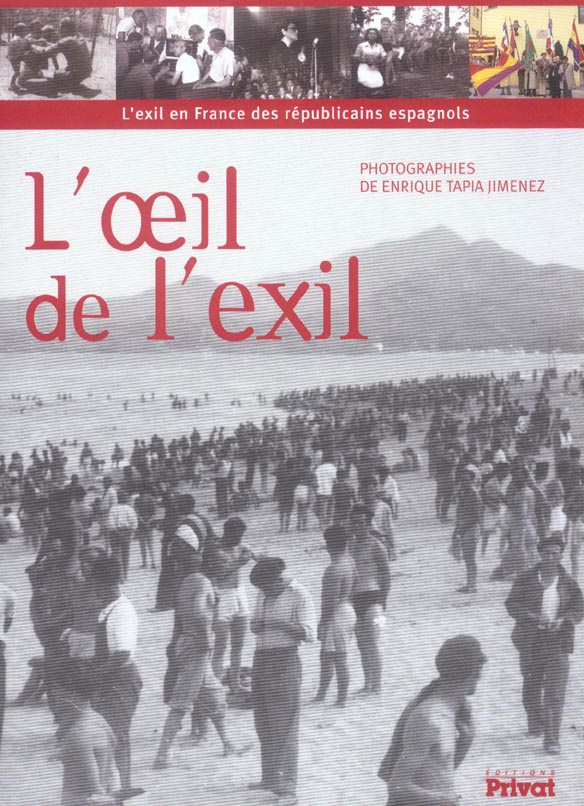 L'oeil de l'exil. L'exil en France des républicains espagnols