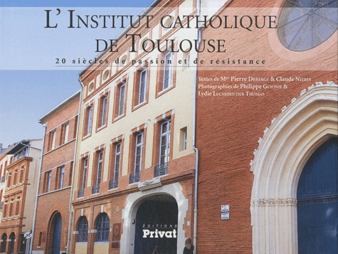 L'Institut catholique de Toulouse. 20 siècles de passion et de résistance