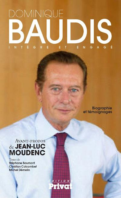Dominique Baudis libre et intègre. Biographie et témoignages