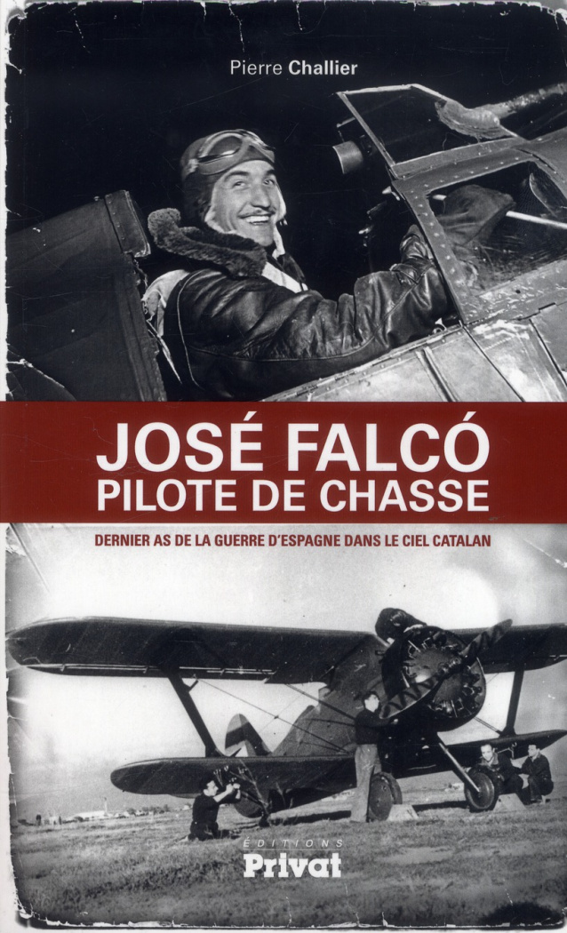 José Falco pilote de chasse. Dernier as de la guerre d'Espagne dans le ciel catalan