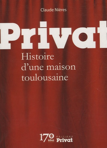 Privat. Histoire d'une maison toulousaine