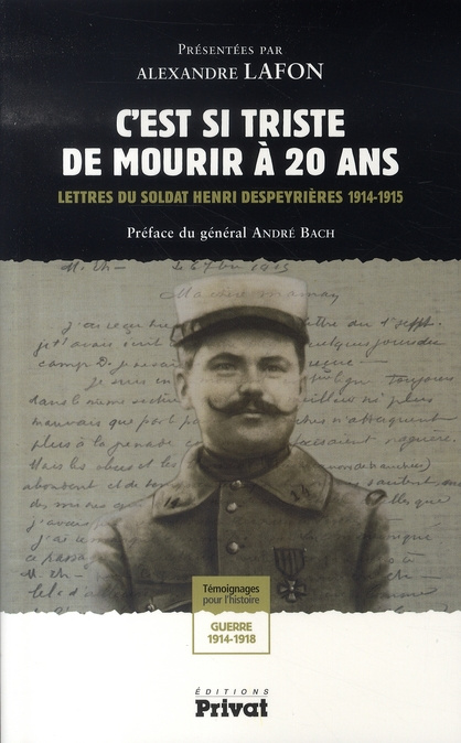 C'est si triste de mourir à 20 ans. Lettres du soldat Henri Despeyrières 1914-1915